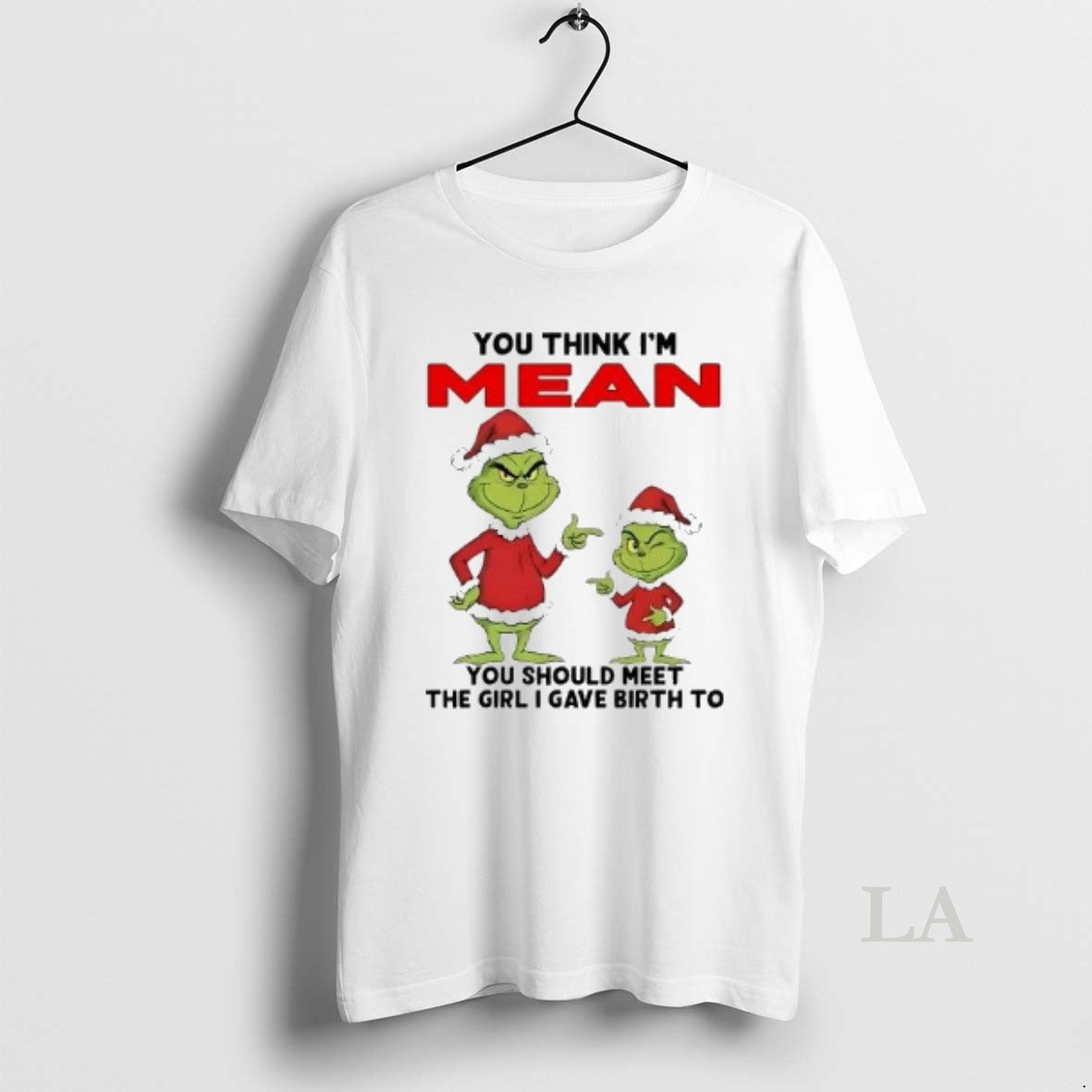 Original Grinch You Think Im Mean You Should Meet Girl I Gave Birth Christmas T-Shirts, Hoodie, Sweatshirt
