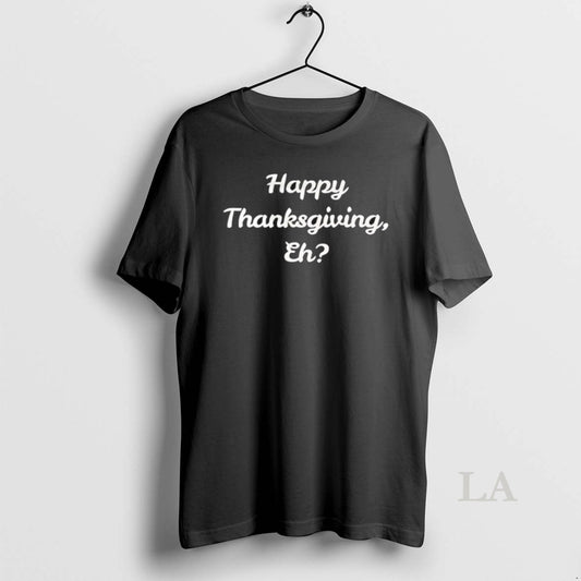 Original Happy Thanksgiving Eh T-Shirts, Hoodie, Sweatshirt | AU18TeeNovaLab.com