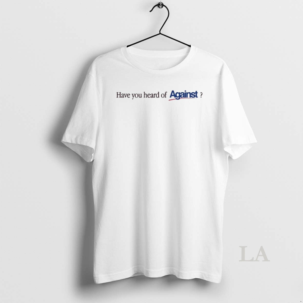 Original Have You Heard Of Against T-Shirts, Hoodie, Sweatshirt | AU18TeeNovaLab.com