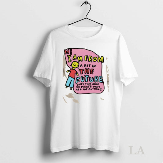 Original Hi I Am From A Bit In The Future Only Two Days So Please T-Shirts, Hoodie, Sweatshirt | AU18TeeNovaLab.com
