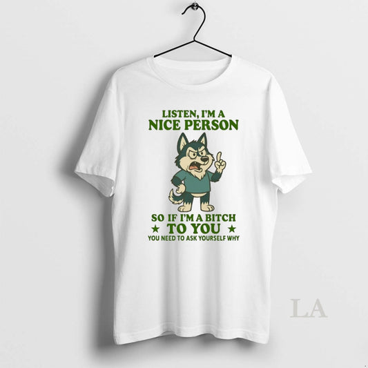 Original Husky Listen Im A Nice Person So If Im A Bitch To You You