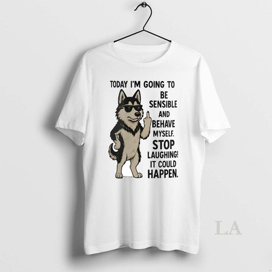 Original Husky Today Im Going To Be Sensible And Behave Myself It Could Happen T-Shirts, Hoodie, Sweatshirt