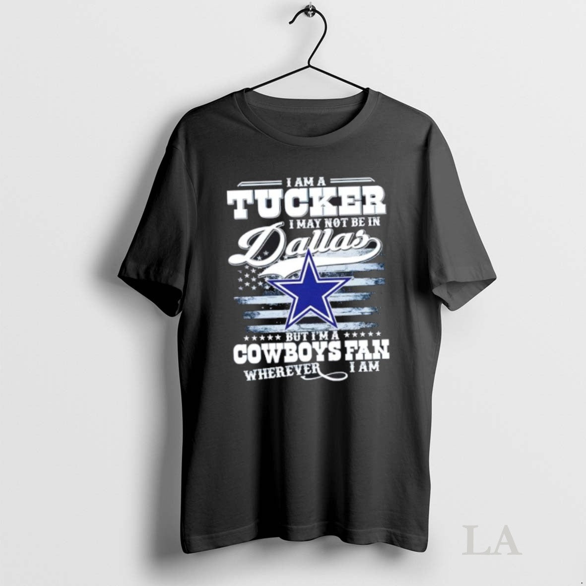 Original I Am A Tucker I May Not Be In Dallas But Im A Cowboys