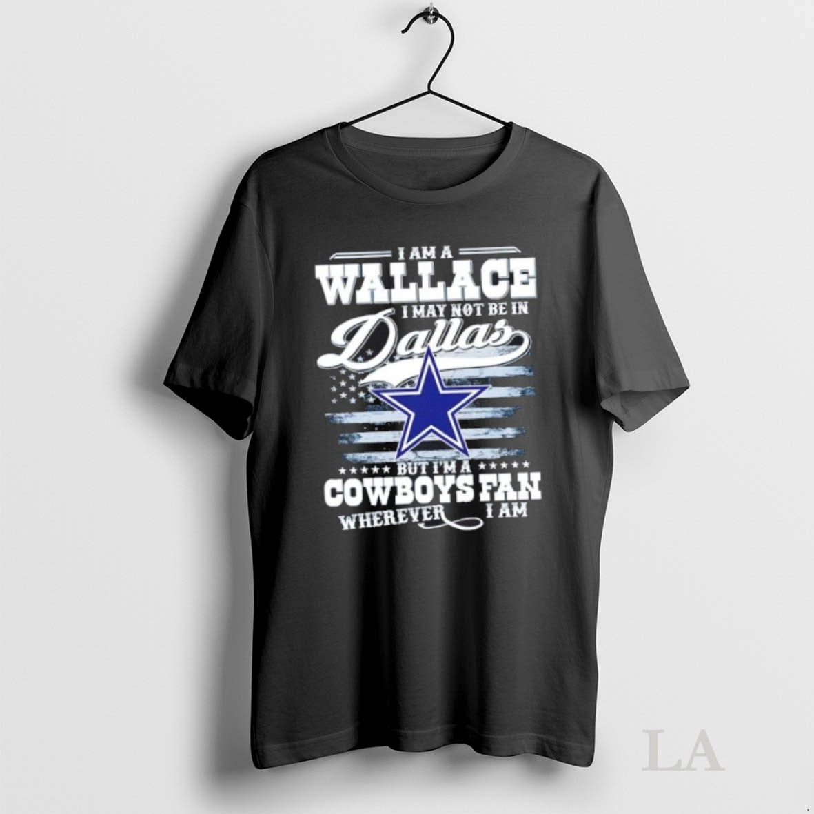 Original I Am A Wallace I May Not Be In Dallas But Im A Cowboys