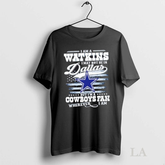 Original I Am A Watkins I May Not Be In Dallas But Im A Cowboys
