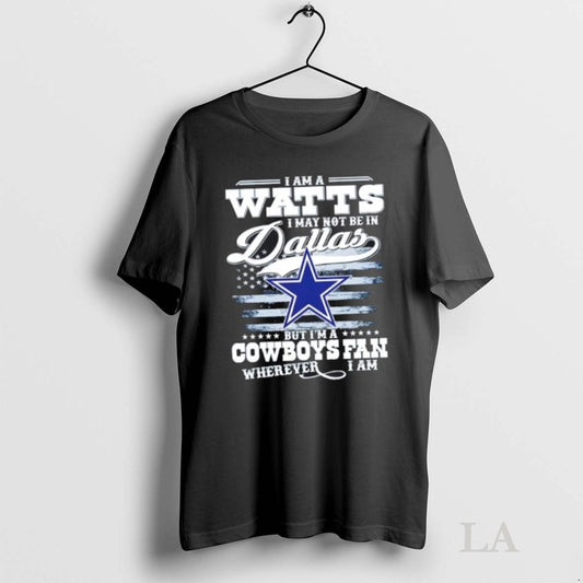 Original I Am A Watts I May Not Be In Dallas But Im A Cowboys