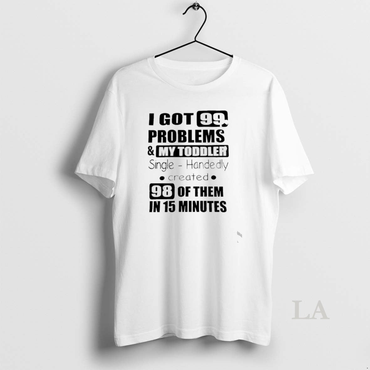 Original I Got 99 Problems And My Toddler Single Handedly Created T-Shirts, Hoodie, Sweatshirt | AU18TeeNovaLab.com