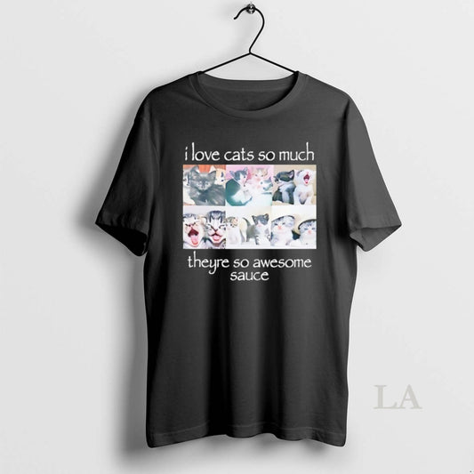 Original I Love Cats So Much Theyre So Awesome Sauce T-Shirts, Hoodie, Sweatshirt | AU18TeeNovaLab.com