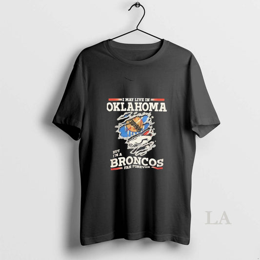 Original I May Live In Oklahoma But Im A Broncos Fan Forever