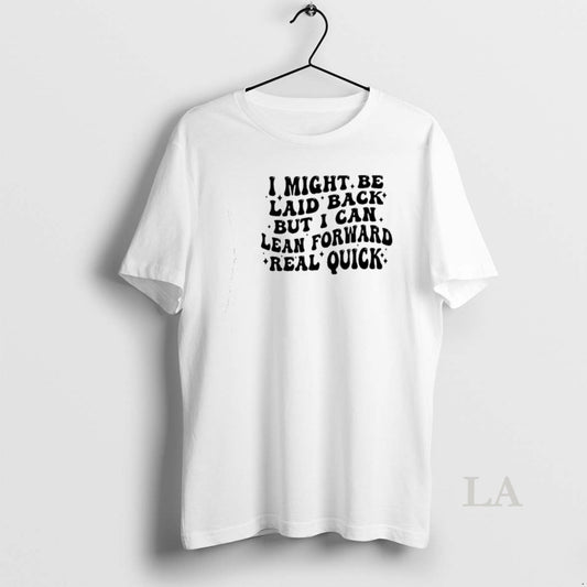 Original I Might Be Laid Back But I Can Lean Forward Real Quick T-Shirts, Hoodie, Sweatshirt | AU18TeeNovaLab.com
