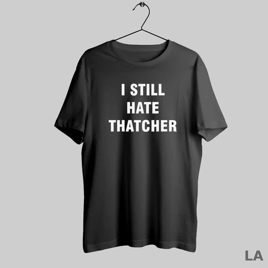 Original I Still Hate Thatcher