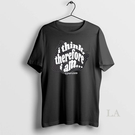 Original I Think Therefore I Am Confused