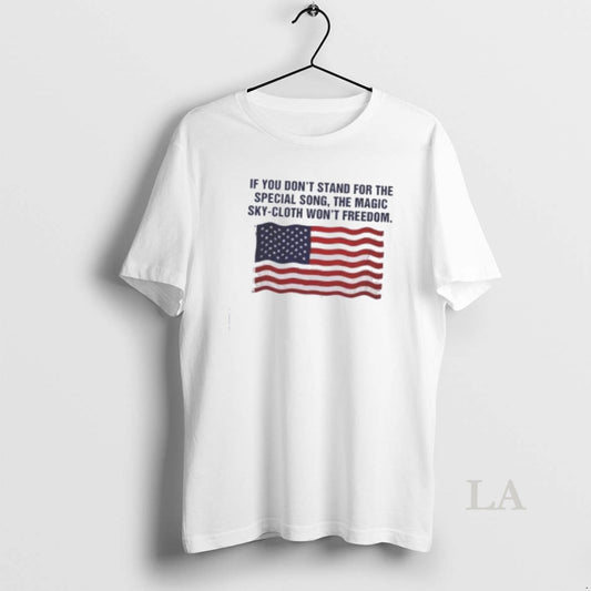 Original If You Dont Stand For The Special Song The Magic Sky Cloth Wont Freedom