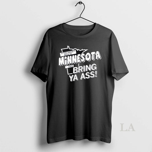 Original If You Havent Been To Minnesota Then Bring Ya Ass