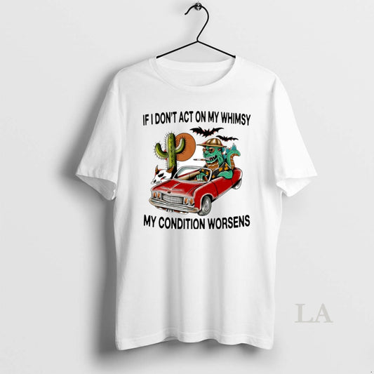 Original If I Dont Act On My Whimsy My Condition Worsens Circle T-Shirts, Hoodie, Sweatshirt | AU18TeeNovaLab.com