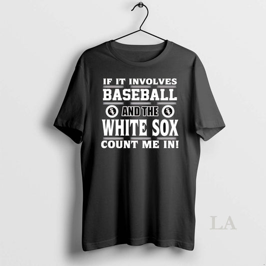 Original If It Involves Baseball And The Chicago White Sox Count Me In