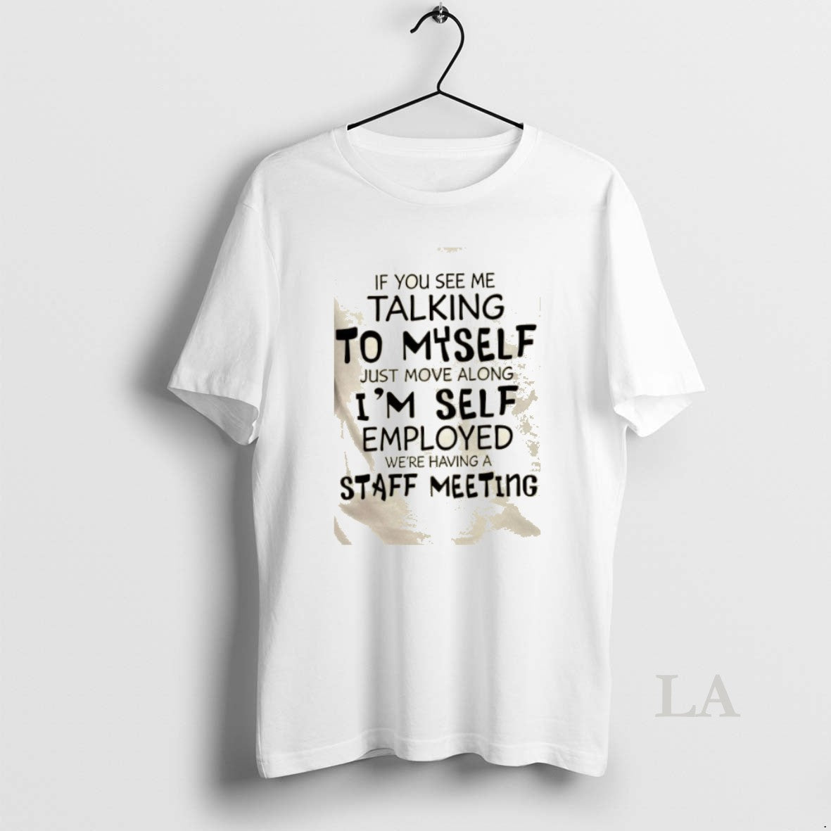 Original If You See Me Talking To Myself Just Move Along Im Self Employed Were T-Shirts, Hoodie, Sweatshirt