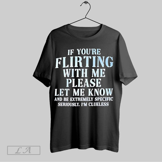Original If Youre Flirting With Me Please Let Me Know