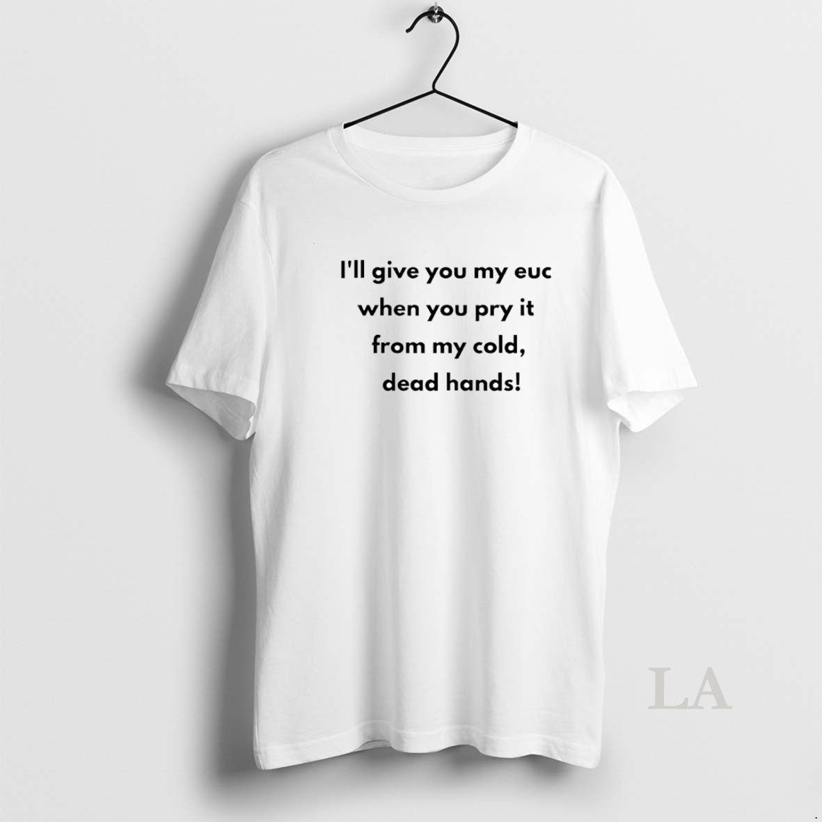 Original Ill Give You My Euc When You Pry It From My Cold Dead Hands T-Shirts, Hoodie, Sweatshirt | AU18TeeNovaLab.com
