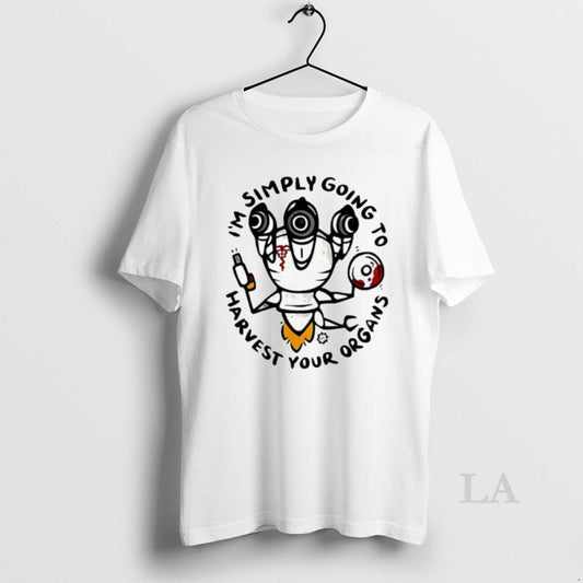 Original Im Simply Going To Harvest Your Organs T-Shirts, Hoodie, Sweatshirt | AU18TeeNovaLab.com