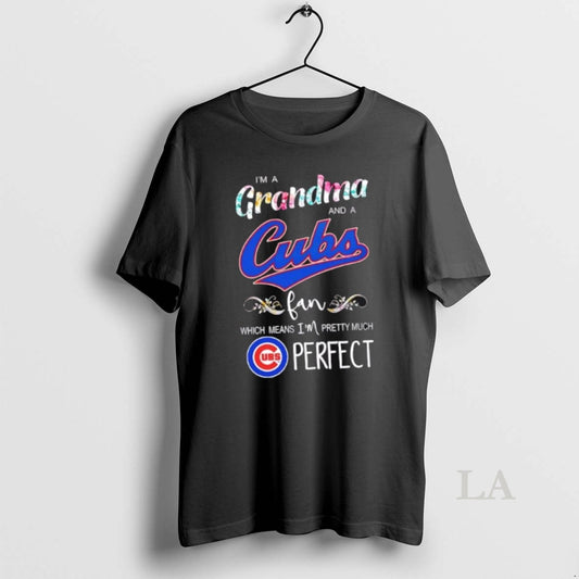 Original Im A Grandma And A Chicago Cubs Fan Which Means Im Pretty Much Perfect