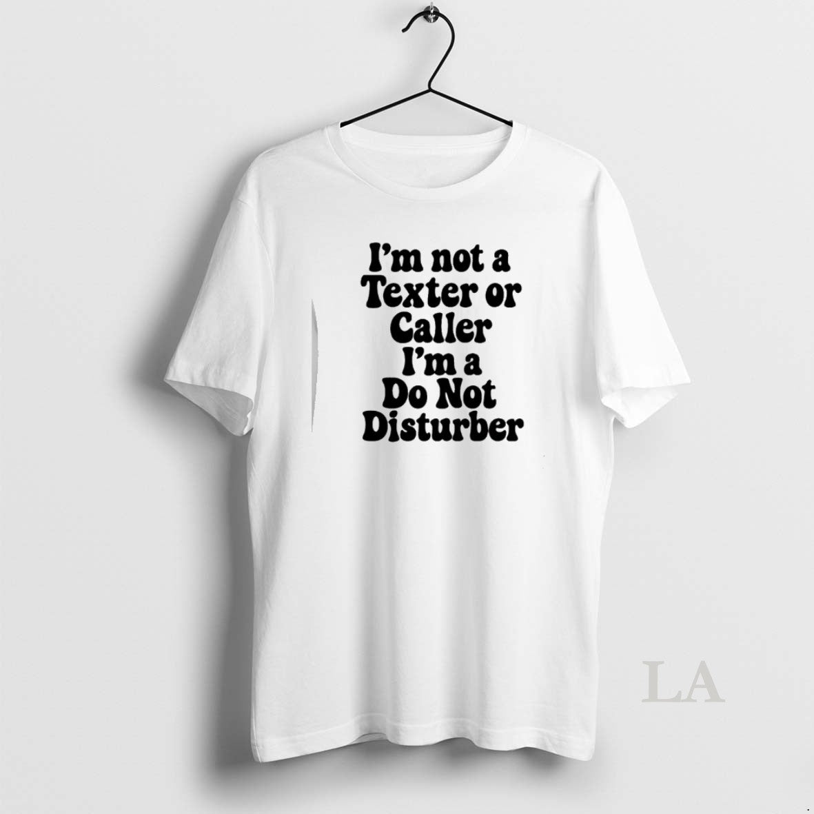 Original Im Not A Texter Or Caller Im A Do Not Disturb T-Shirts, Hoodie, Sweatshirt | AU18TeeNovaLab.com
