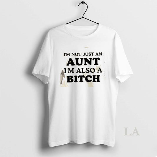 Original Im Not Just An Aunt Im Also A Bitch Quote T-Shirts, Hoodie, Sweatshirt | AU18TeeNovaLab.com