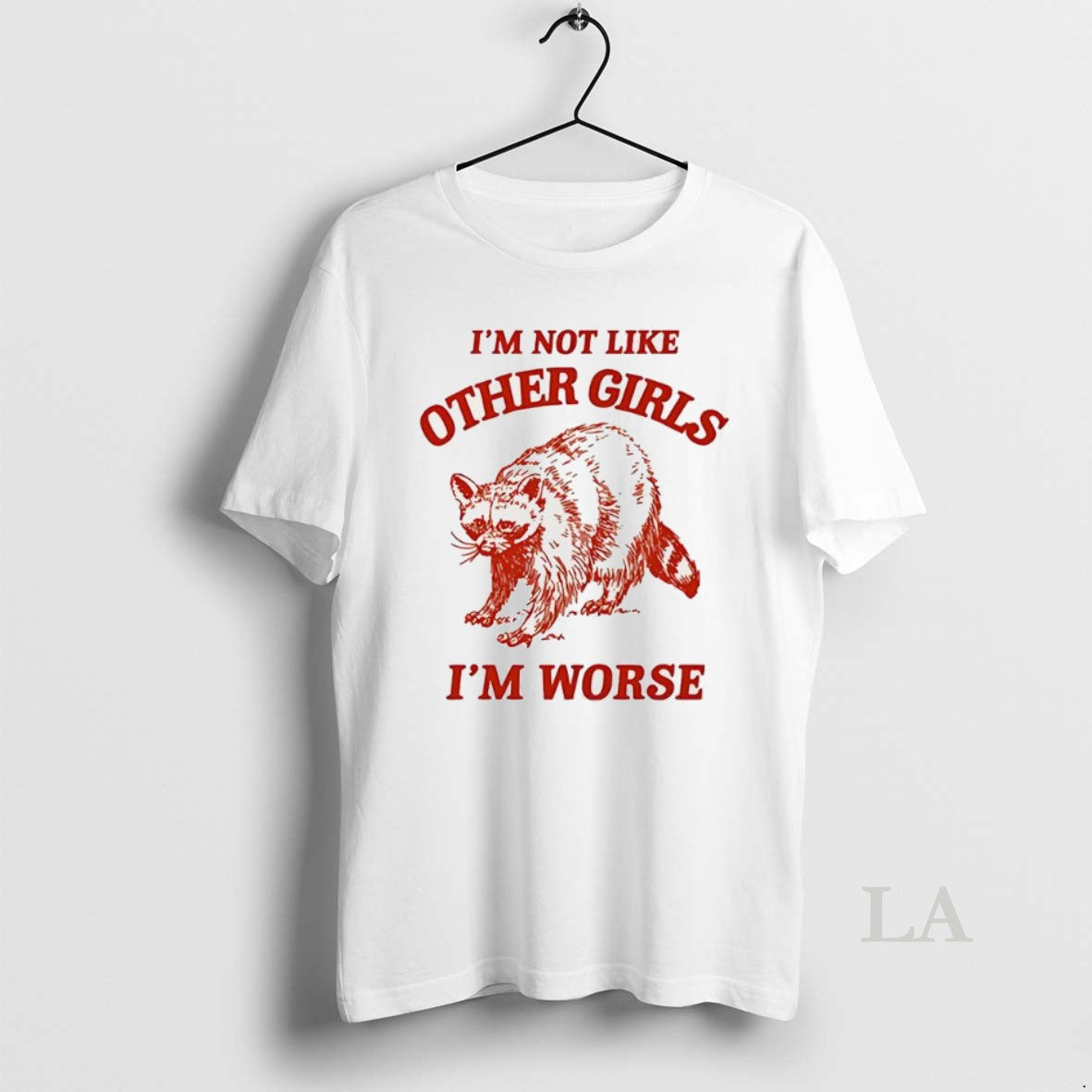 Original Im Not Like Other Girls Im Worse Racoon T-Shirts, Hoodie, Sweatshirt | AU18TeeNovaLab.com