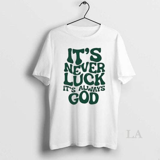 Original Its Never Luck Its Always God