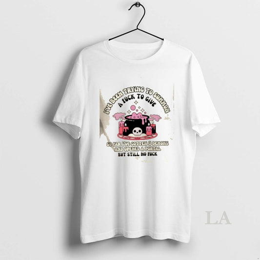 Original Ive Been Trying To Summon A Fuck To Give So Far Ive Gotten T-Shirts, Hoodie, Sweatshirt | AU18TeeNovaLab.com
