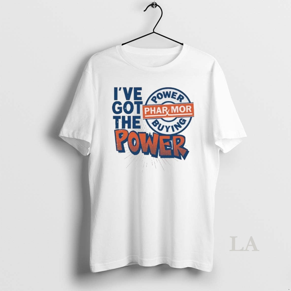 Original Ive Got The Pharmor Buying Power T-Shirts, Hoodie, Sweatshirt | AU18TeeNovaLab.com