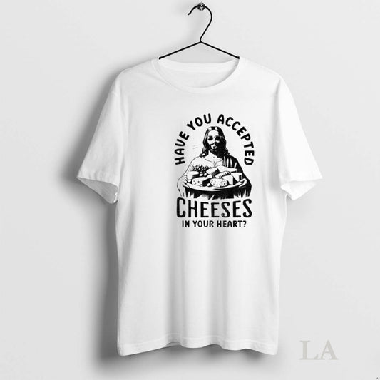 Original Jesus Have You Accepted Cheeses In Your Heart