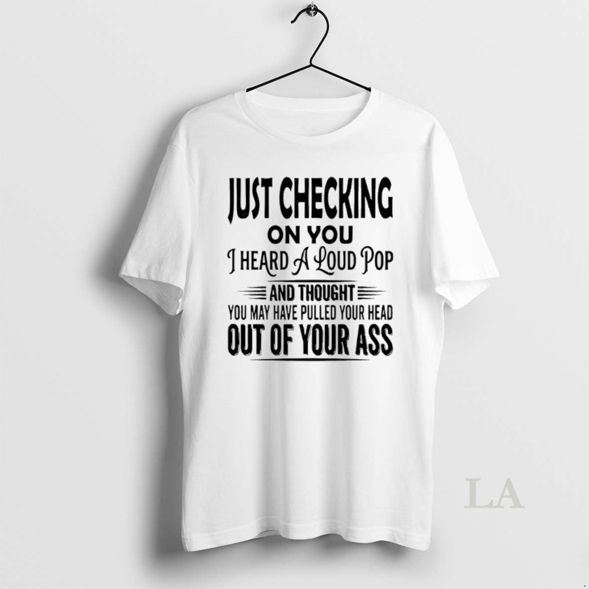 Original Just Checking On You I Heard A Loud Pop T-Shirts, Hoodie, Sweatshirt | AU18TeeNovaLab.com