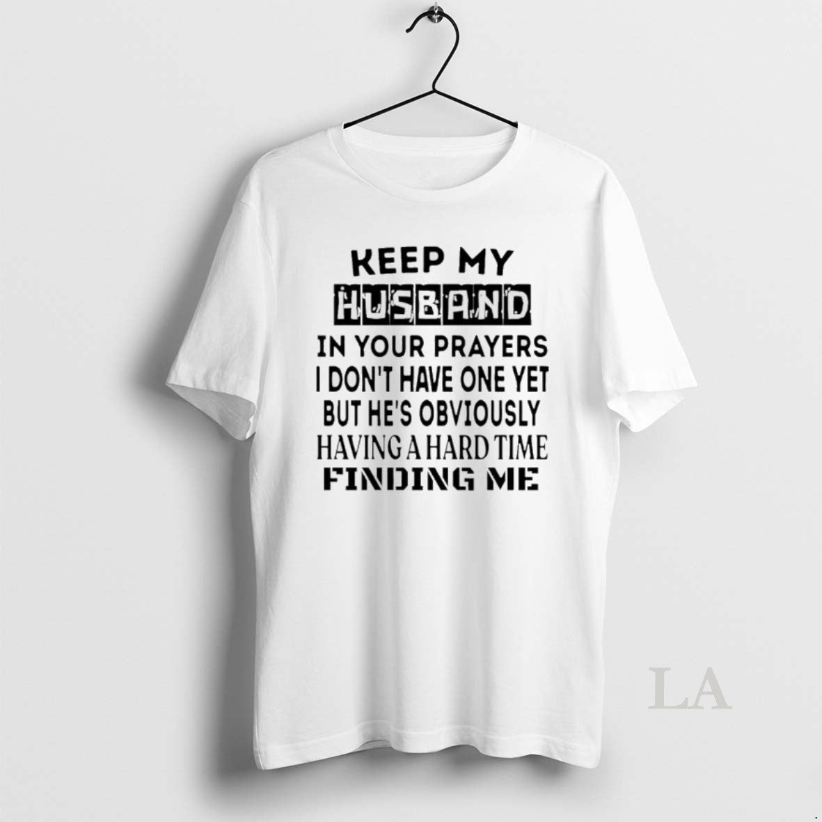 Original Keep My Husband In Your Prayers I Dont Have One Yet T-Shirts, Hoodie, Sweatshirt | AU18TeeNovaLab.com
