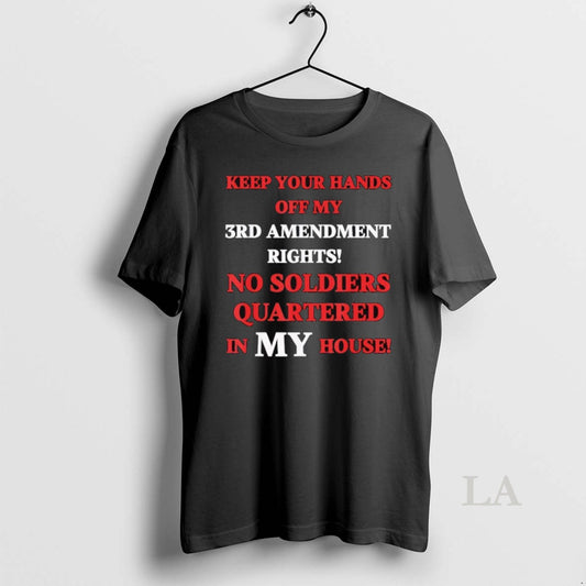 Original Keep Your Hands Off My 3rd Amendment Rights No Soldiers Quartered In My House