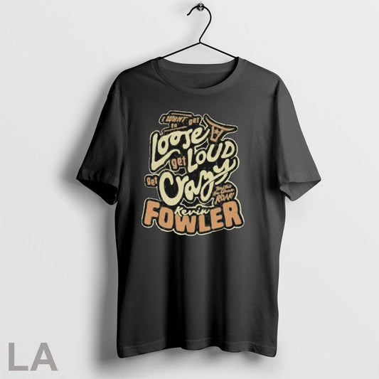 Original Kevin Fowler I Want Get To Loose Get Loud Get Crazy