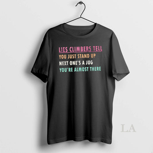 Original Lies Climbers Tell You Just Stand Up Next Ones A Jug Youre Almost There
