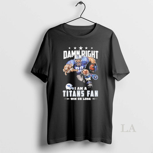 Original Mascot Damn Right I Am A Titans Fan Win Or Lose T-Shirts, Hoodie, Sweatshirt | AU18TeeNovaLab.com