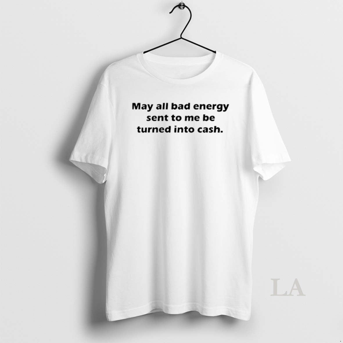 Original May All Bad Energy Sent To Me Be Turned Into Cash T-Shirts, Hoodie, Sweatshirt | AU18TeeNovaLab.com