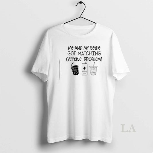 Original Me And My Bestie Got Matching Caffeine Problems T-Shirts, Hoodie, Sweatshirt | AU18TeeNovaLab.com