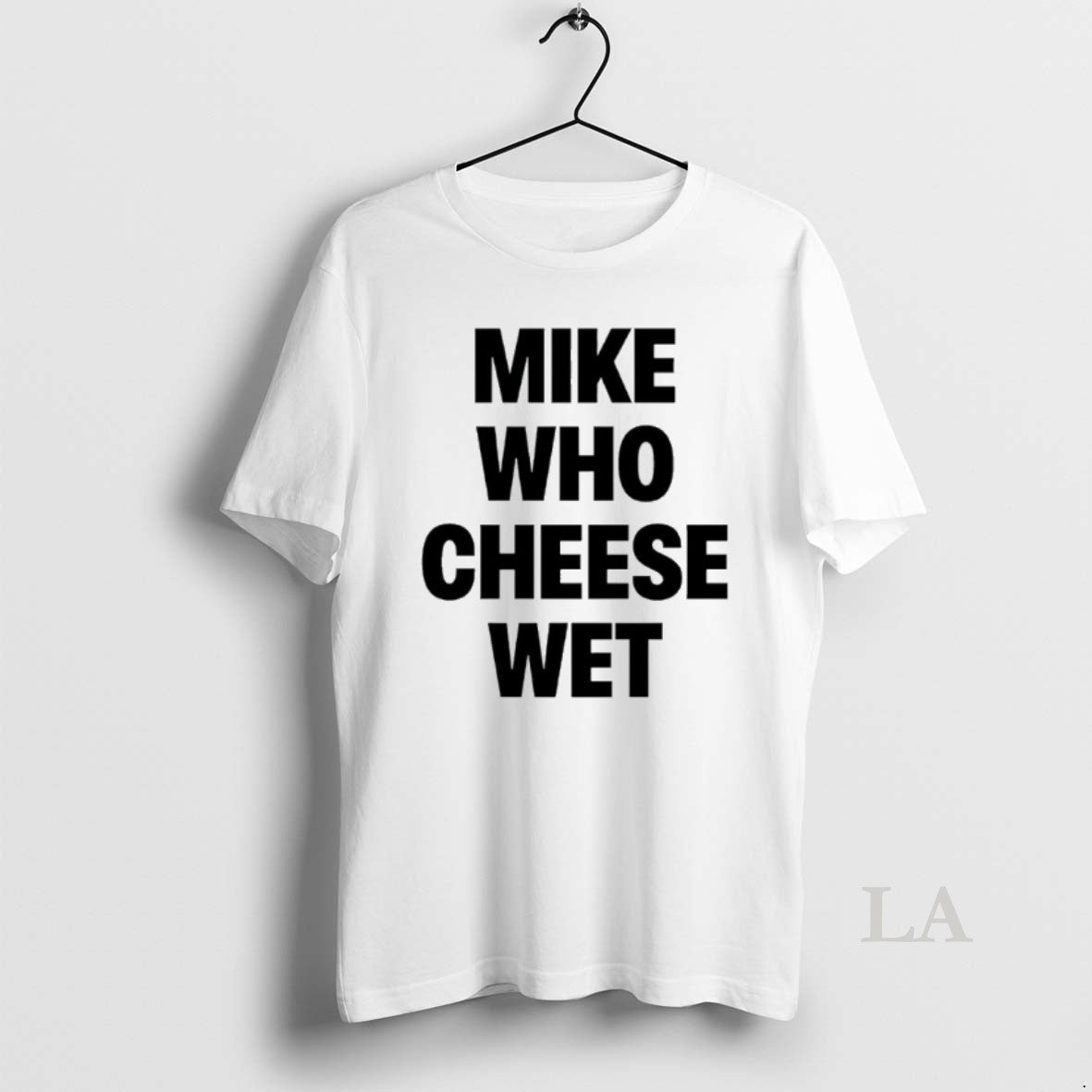 Original Mike Who Cheese Wet T-Shirts, Hoodie, Sweatshirt | AU18TeeNovaLab.com