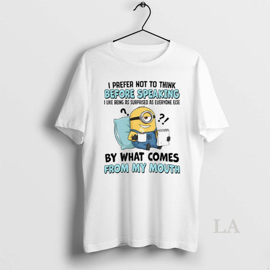 Original Minion I Prefer Not To Think Before Speaking I Like Being As Surprised As