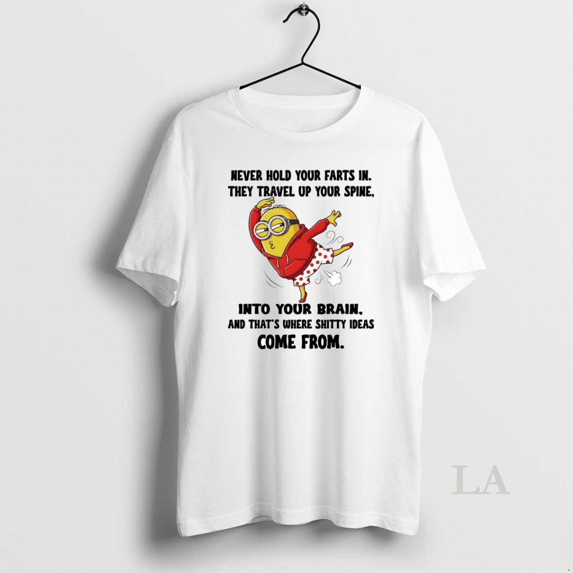 Original Minion Never Hold Your Farts In They Travel Up Your Spine Into Your Brain T-Shirts, Hoodie, Sweatshirt