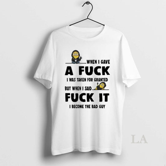 Original Minion When I Gave A Fuck I Was Taken For Granted Fuck It T-Shirts, Hoodie, Sweatshirt | AU18TeeNovaLab.com