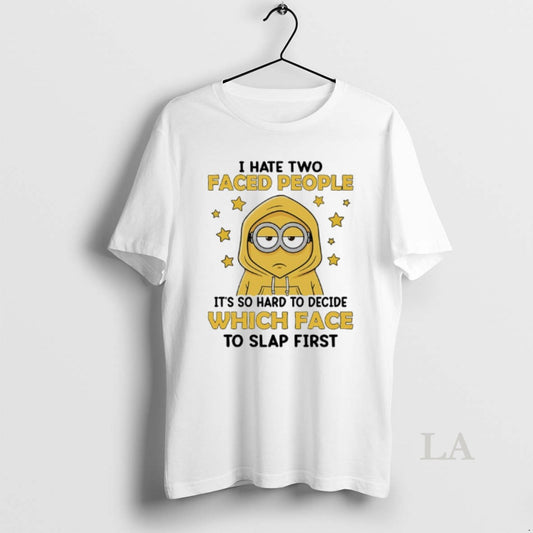 Original Minions I Hate Two Face People Its So Hard To Decide Which Face To T-Shirts, Hoodie, Sweatshirt | AU18TeeNovaLab.com