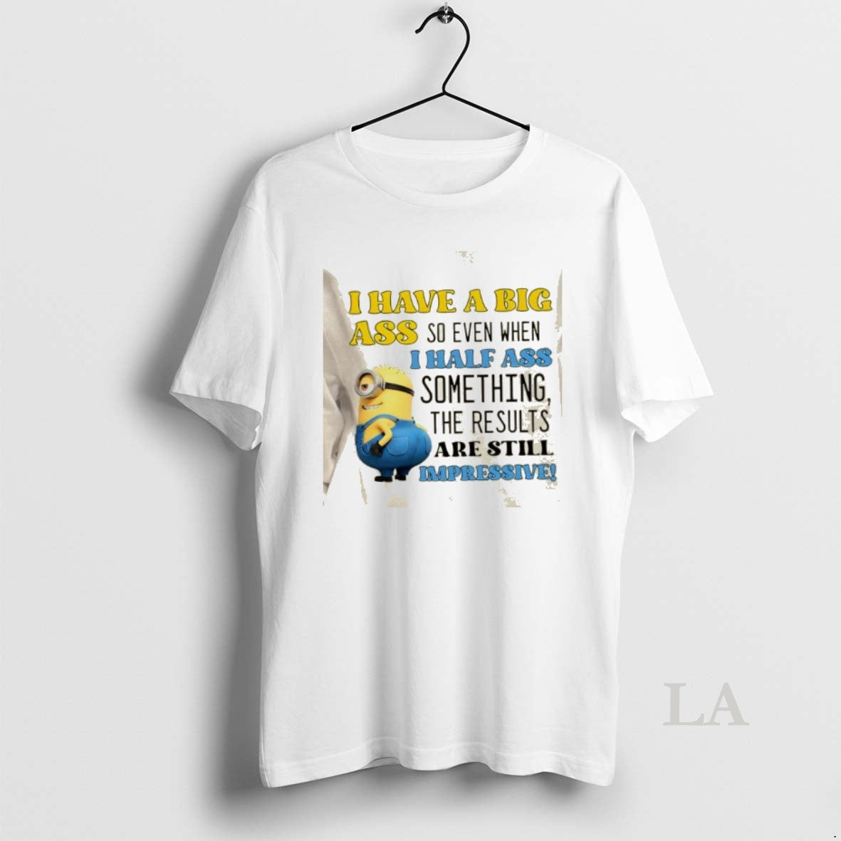 Original Minions I Have A Big Ass So Even When I Half Ass Something The T-Shirts, Hoodie, Sweatshirt | AU18TeeNovaLab.com