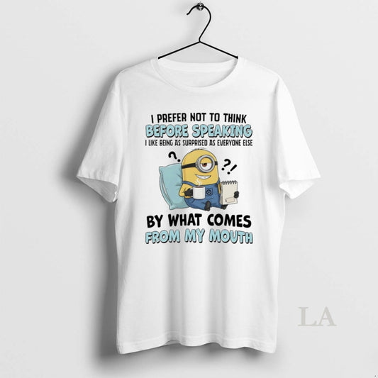 Original Minions I Prefer Not To Think Before Speaking I Like Being As Surprised As