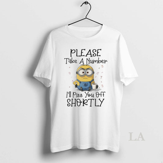 Original Minions Please Take A Number Ill Piss You Off Shortly