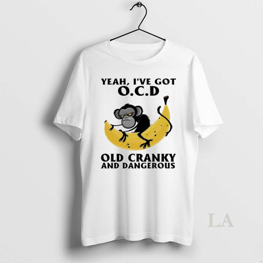 Original Monkey Banana Yeah Ive Got Ocd Old Cranky And Dangerous