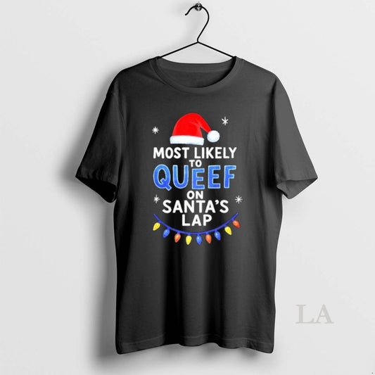 Original Most Likely To Queef On Santas Lap Christmas T-Shirts, Hoodie, Sweatshirt | AU18TeeNovaLab.com
